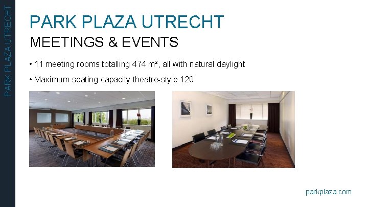 PARK PLAZA UTRECHT MEETINGS & EVENTS • 11 meeting rooms totalling 474 m², all