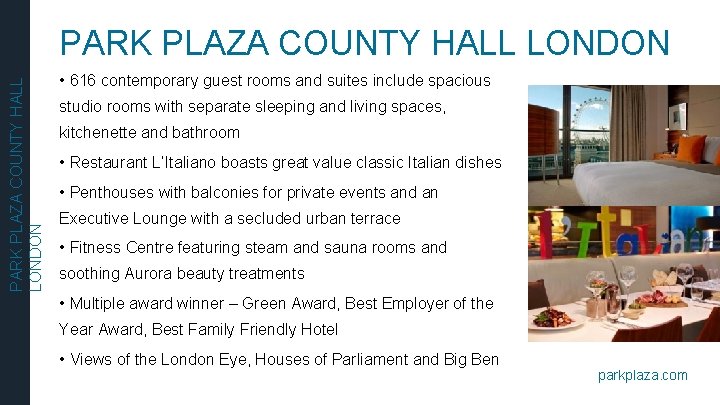 PARK PLAZA COUNTY HALL LONDON • 616 contemporary guest rooms and suites include spacious