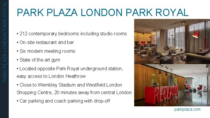 PARK PLAZA LONDON PARK ROYAL • 212 contemporary bedrooms including studio rooms • On-site