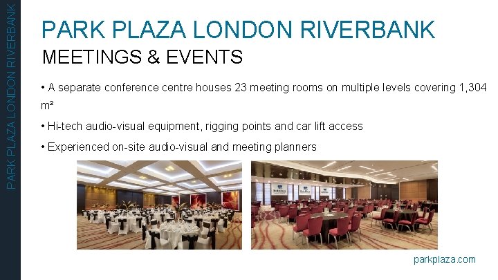 PARK PLAZA LONDON RIVERBANK MEETINGS & EVENTS • A separate conference centre houses 23