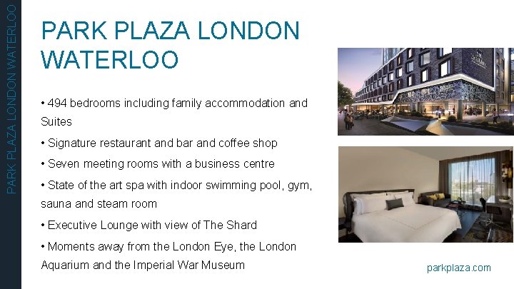 PARK PLAZA LONDON WATERLOO • 494 bedrooms including family accommodation and Suites • Signature