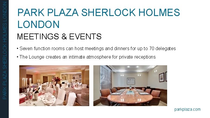 PARK PLAZA SHERLOCK HOLMES LONDON MEETINGS & EVENTS • Seven function rooms can host