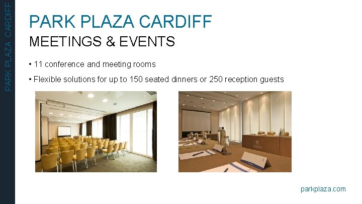 PARK PLAZA CARDIFF MEETINGS & EVENTS • 11 conference and meeting rooms • Flexible