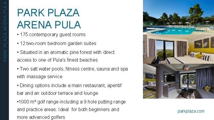 PARK PLAZA ARENA PULA • 175 contemporary guest rooms • 12 two-room bedroom garden