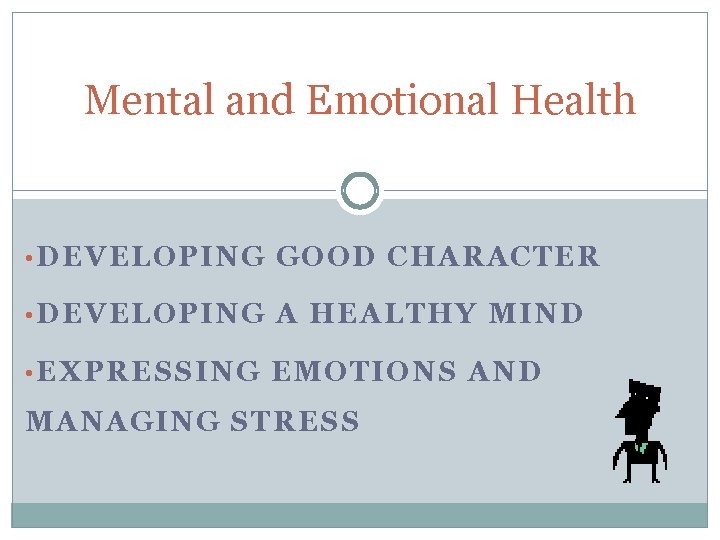 Mental and Emotional Health • DEVELOPING GOOD CHARACTER • DEVELOPING A HEALTHY MIND •