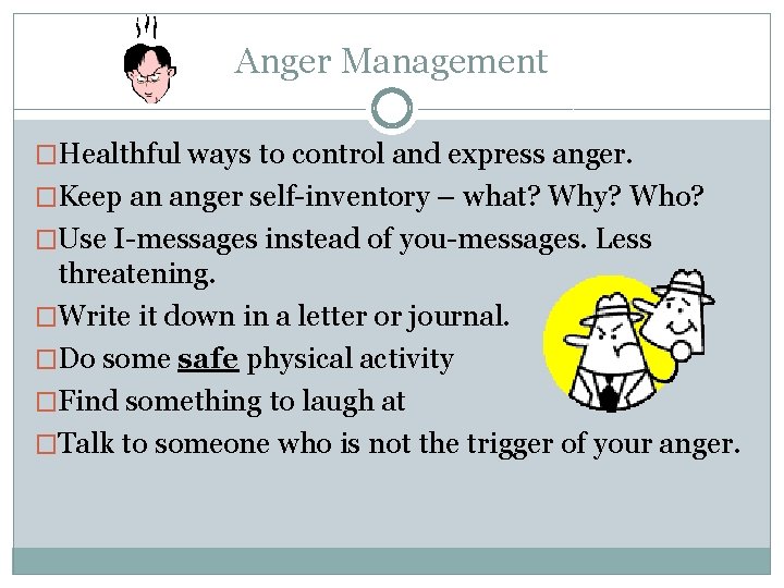 Anger Management �Healthful ways to control and express anger. �Keep an anger self-inventory –