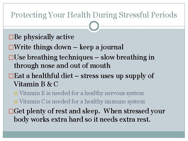 Protecting Your Health During Stressful Periods �Be physically active �Write things down – keep