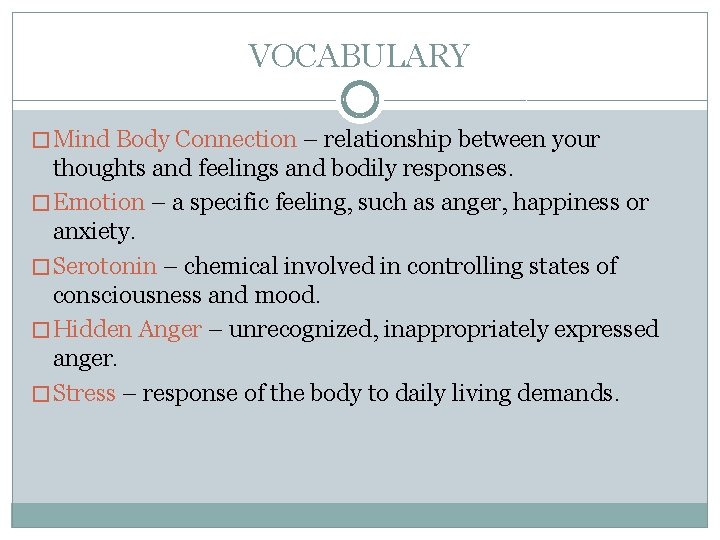 VOCABULARY � Mind Body Connection – relationship between your thoughts and feelings and bodily