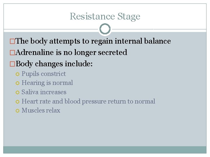 Resistance Stage �The body attempts to regain internal balance �Adrenaline is no longer secreted