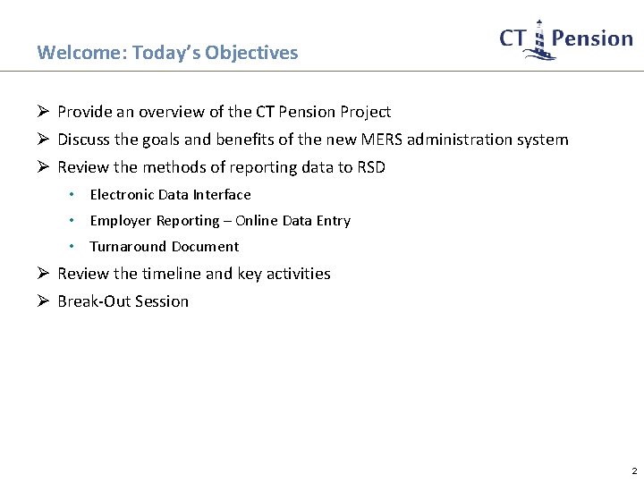 Welcome: Today’s Objectives Ø Provide an overview of the CT Pension Project Ø Discuss