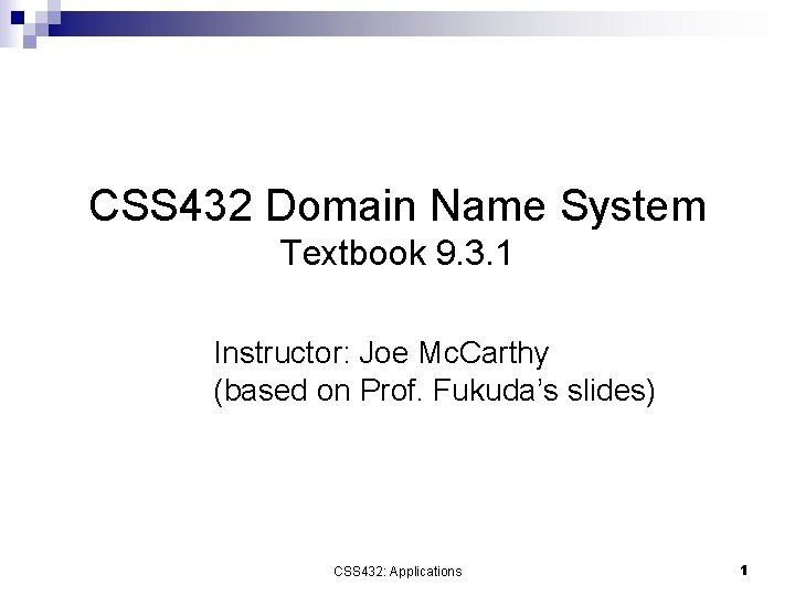 CSS 432 Domain Name System Textbook 9. 3. 1 Instructor: Joe Mc. Carthy (based