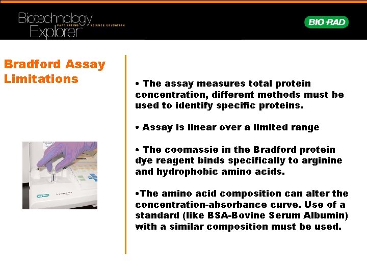 Bradford Assay Limitations • The assay measures total protein concentration, different methods must be