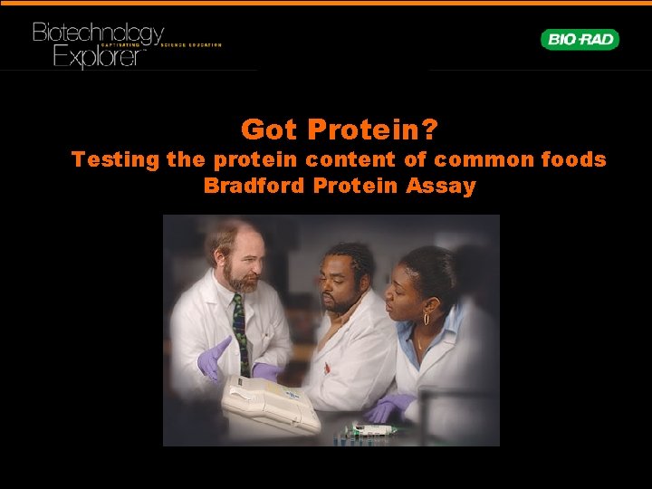 Got Protein? Testing the protein content of common foods Bradford Protein Assay 