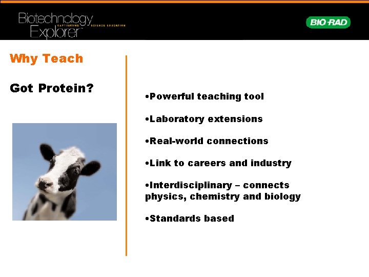 Why Teach Got Protein? • Powerful teaching tool • Laboratory extensions • Real-world connections