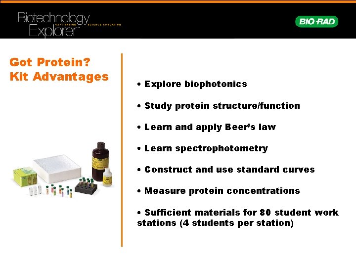 Got Protein? Kit Advantages • Explore biophotonics • Study protein structure/function • Learn and