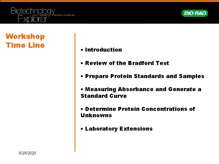 Workshop Time Line • Introduction • Review of the Bradford Test • Prepare Protein