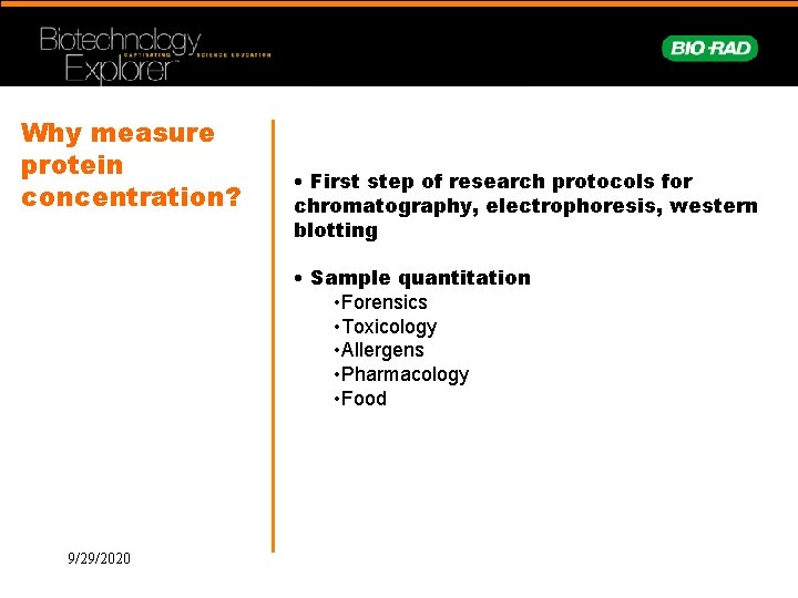 Why measure protein concentration? • First step of research protocols for chromatography, electrophoresis, western