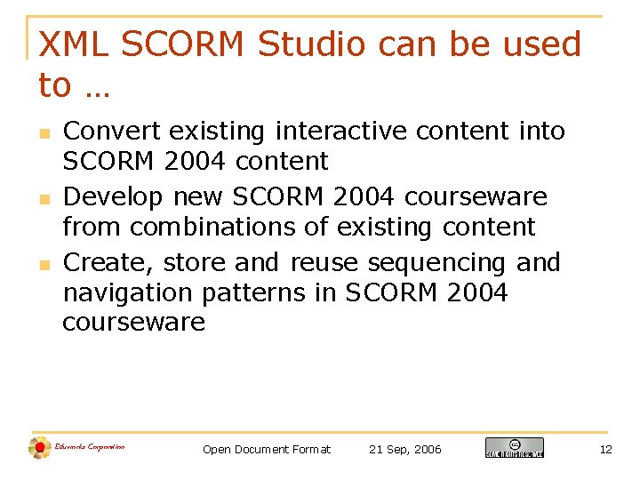 XML SCORM Studio can be used to … n n n Convert existing interactive