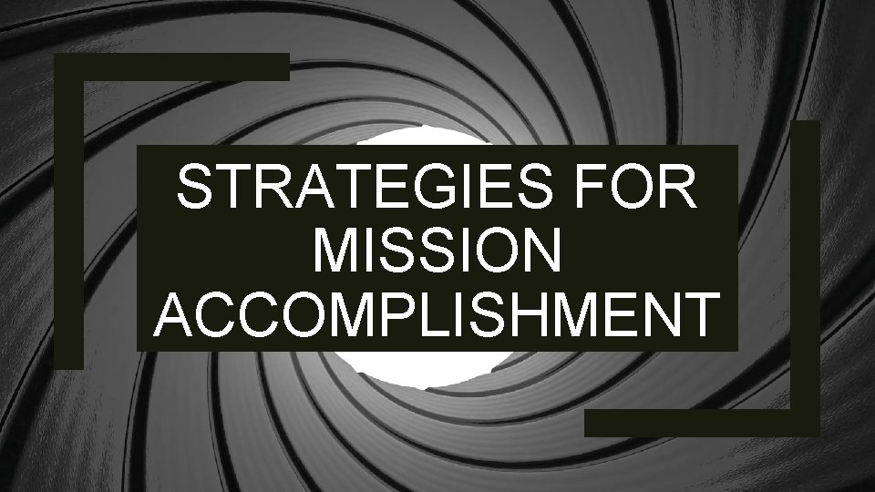 STRATEGIES FOR MISSION ACCOMPLISHMENT 