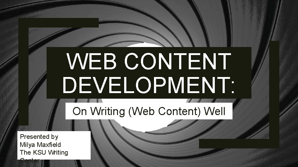 WEB CONTENT DEVELOPMENT: On Writing (Web Content) Well Presented by Milya Maxfield The KSU