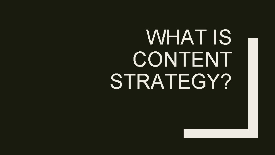 WHAT IS CONTENT STRATEGY? 