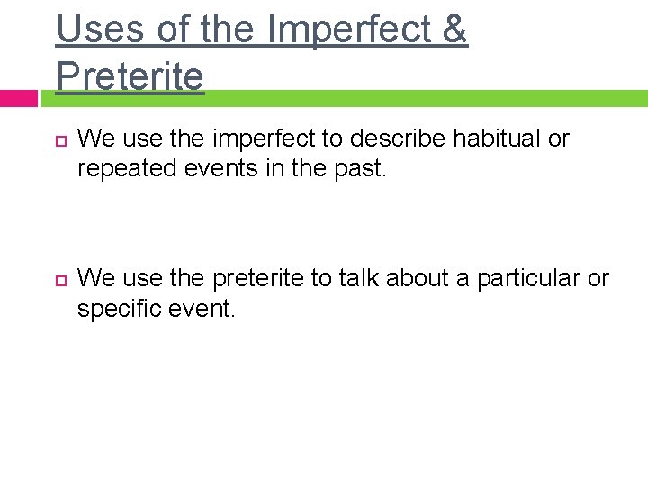 Uses of the Imperfect & Preterite We use the imperfect to describe habitual or Uses of the Imperfect & Preterite We use the imperfect to describe habitual or