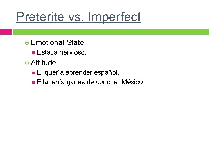 Preterite vs. Imperfect Emotional Estaba State nervioso. Attitude Él quería aprender español. Ella tenía Preterite vs. Imperfect Emotional Estaba State nervioso. Attitude Él quería aprender español. Ella tenía