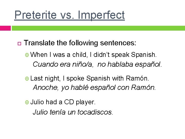 Preterite vs. Imperfect Translate the following sentences: When I was a child, I didn’t Preterite vs. Imperfect Translate the following sentences: When I was a child, I didn’t