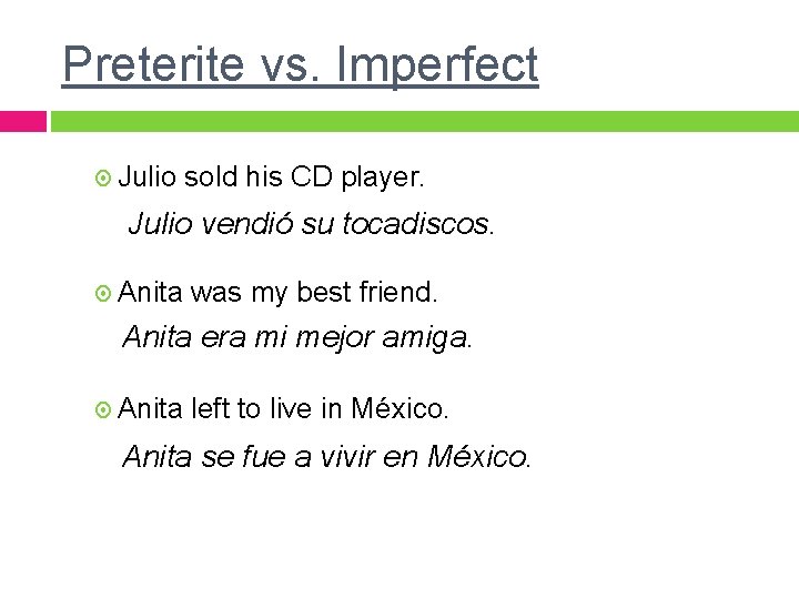 Preterite vs. Imperfect Julio sold his CD player. Julio vendió su tocadiscos. Anita was Preterite vs. Imperfect Julio sold his CD player. Julio vendió su tocadiscos. Anita was