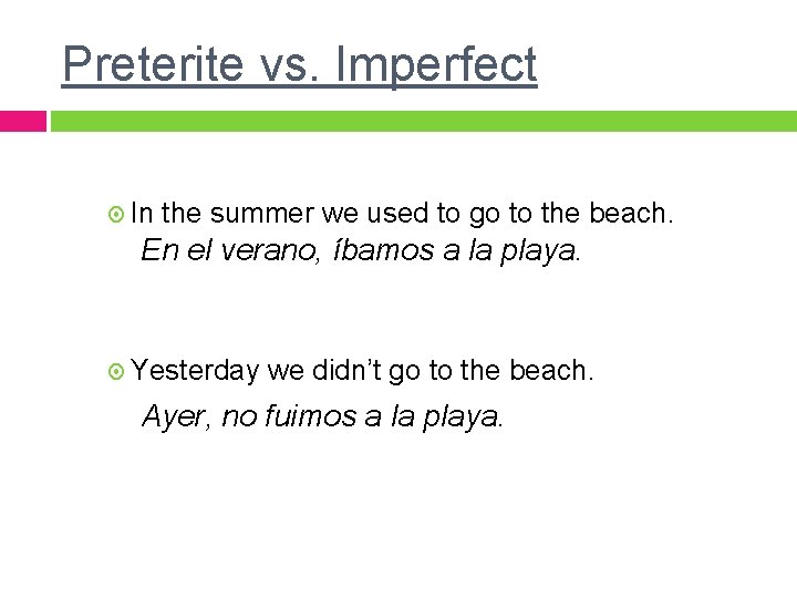 Preterite vs. Imperfect In the summer we used to go to the beach. En Preterite vs. Imperfect In the summer we used to go to the beach. En