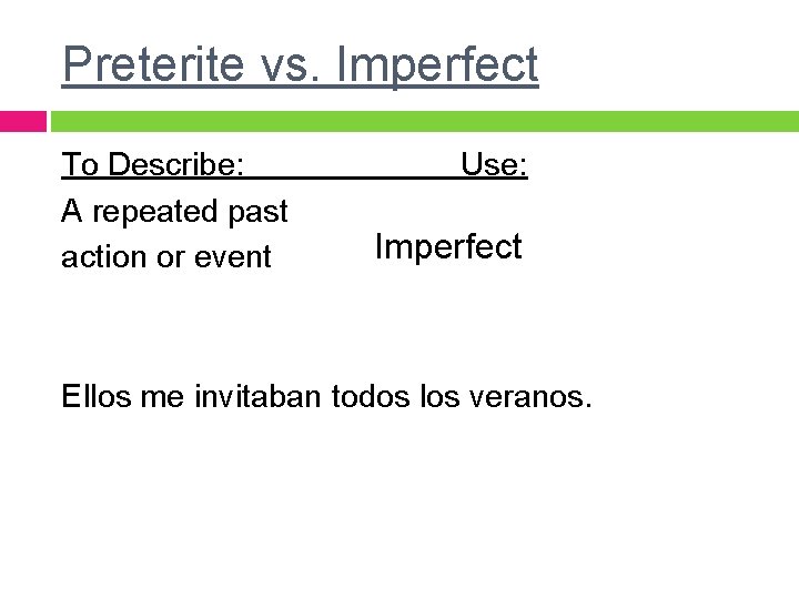 Preterite vs. Imperfect To Describe: A repeated past action or event Use: Imperfect Ellos Preterite vs. Imperfect To Describe: A repeated past action or event Use: Imperfect Ellos