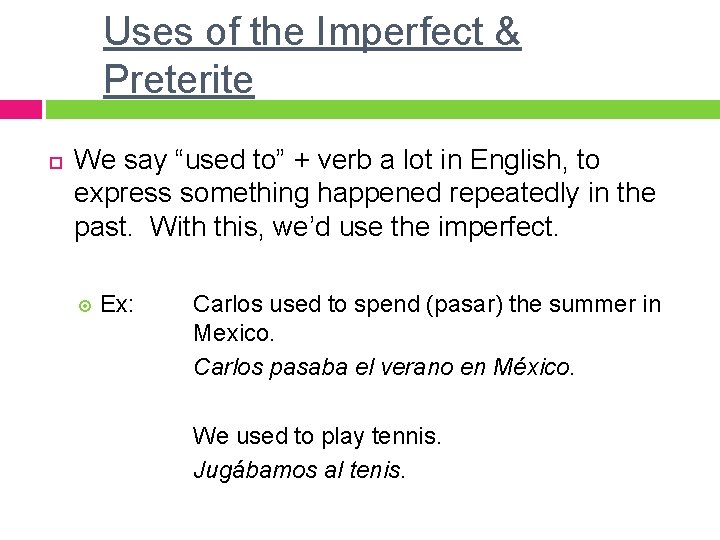 Uses of the Imperfect & Preterite We say “used to” + verb a lot Uses of the Imperfect & Preterite We say “used to” + verb a lot