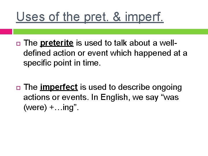 Uses of the pret. & imperf. The preterite is used to talk about a Uses of the pret. & imperf. The preterite is used to talk about a