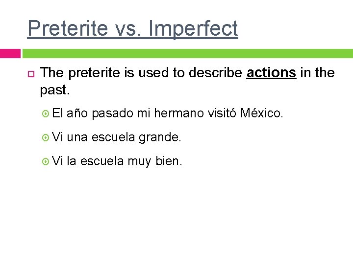 Preterite vs. Imperfect The preterite is used to describe actions in the past. El Preterite vs. Imperfect The preterite is used to describe actions in the past. El