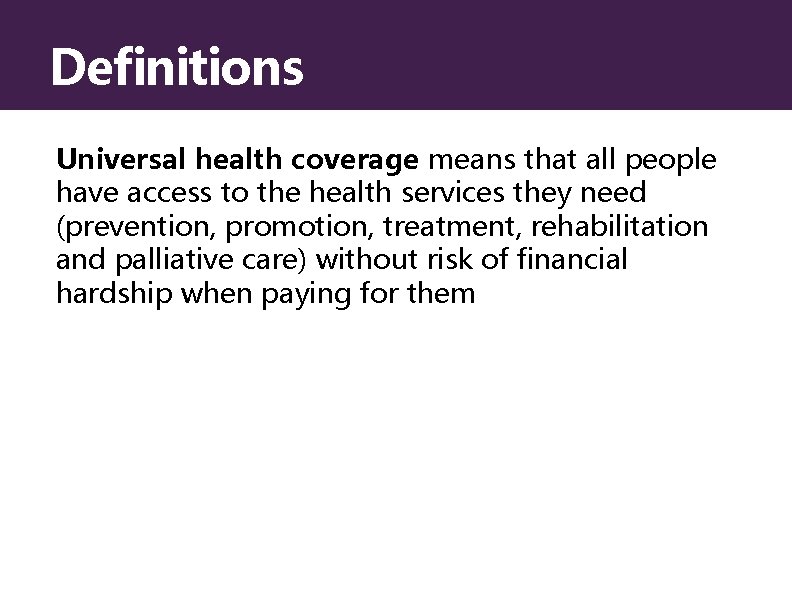 Definitions Universal health coverage means that all people have access to the health services