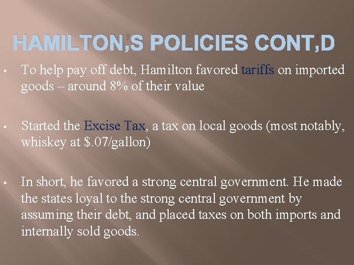 HAMILTON’S POLICIES CONT’D • To help pay off debt, Hamilton favored tariffs on imported
