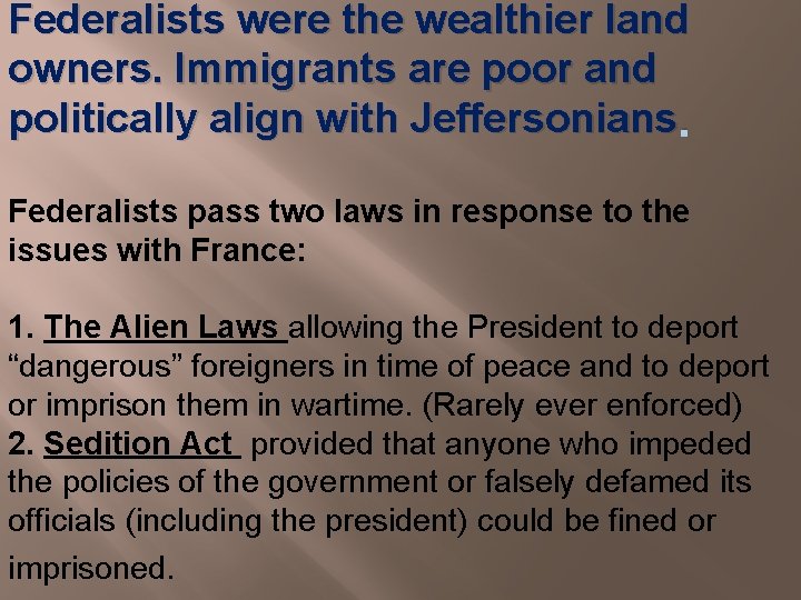 Federalists were the wealthier land owners. Immigrants are poor and politically align with Jeffersonians.