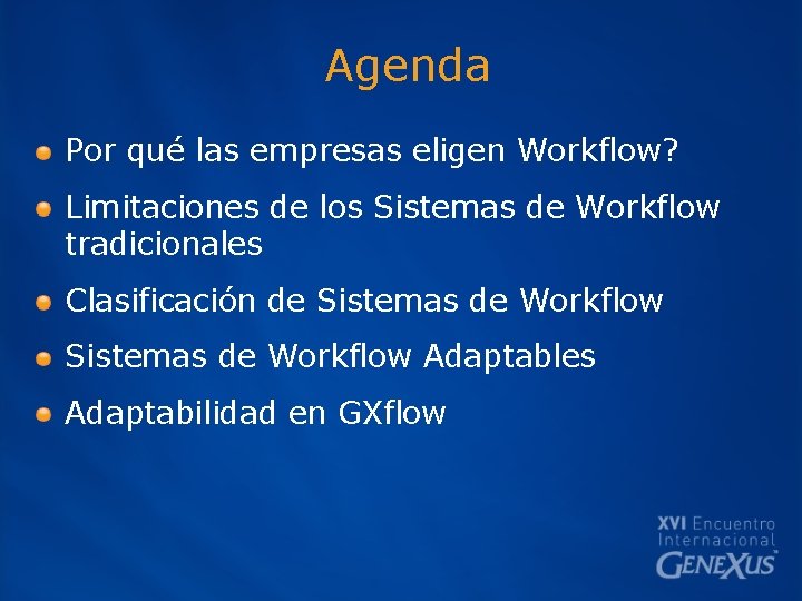 Agenda Por qué las empresas eligen Workflow? Limitaciones de los Sistemas de Workflow tradicionales