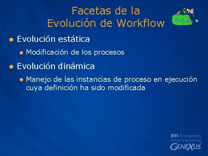Facetas de la Evolución de Workflow Evolución estática Modificación de los procesos Evolución dinámica