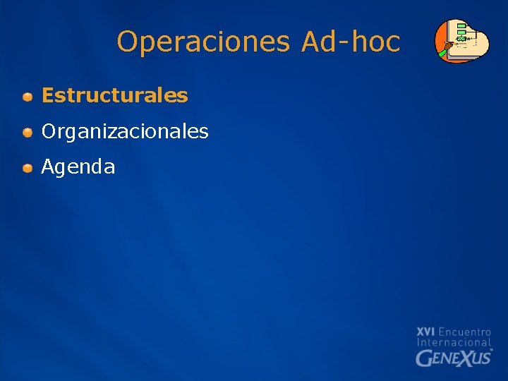 Operaciones Ad-hoc Estructurales Organizacionales Agenda 