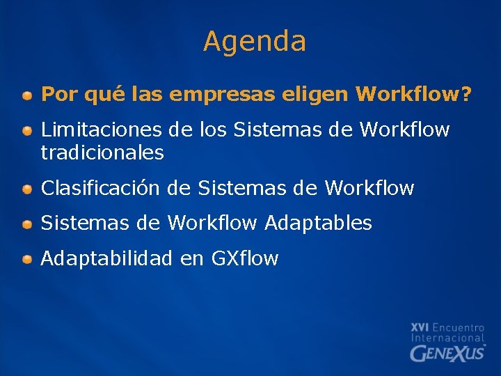 Agenda Por qué las empresas eligen Workflow? Limitaciones de los Sistemas de Workflow tradicionales