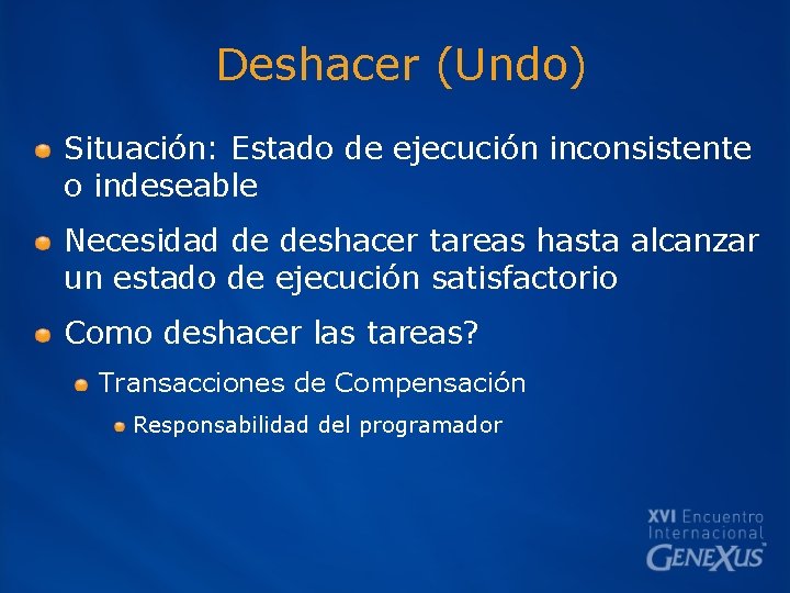 Deshacer (Undo) Situación: Estado de ejecución inconsistente o indeseable Necesidad de deshacer tareas hasta