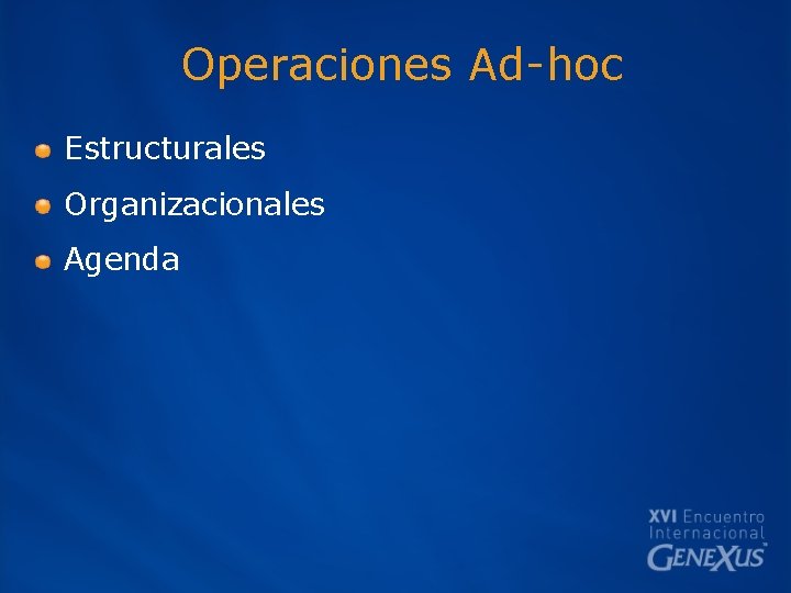 Operaciones Ad-hoc Estructurales Organizacionales Agenda 