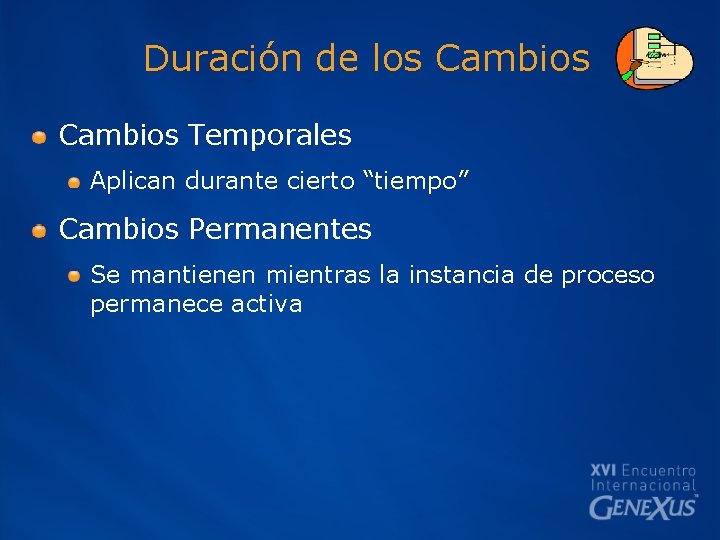 Duración de los Cambios Temporales Aplican durante cierto “tiempo” Cambios Permanentes Se mantienen mientras