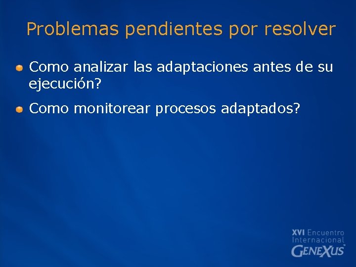 Problemas pendientes por resolver Como analizar las adaptaciones antes de su ejecución? Como monitorear