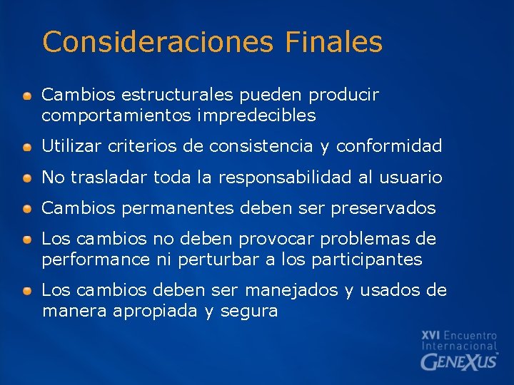 Consideraciones Finales Cambios estructurales pueden producir comportamientos impredecibles Utilizar criterios de consistencia y conformidad