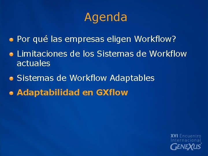 Agenda Por qué las empresas eligen Workflow? Limitaciones de los Sistemas de Workflow actuales