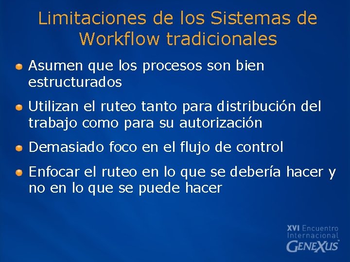 Limitaciones de los Sistemas de Workflow tradicionales Asumen que los procesos son bien estructurados