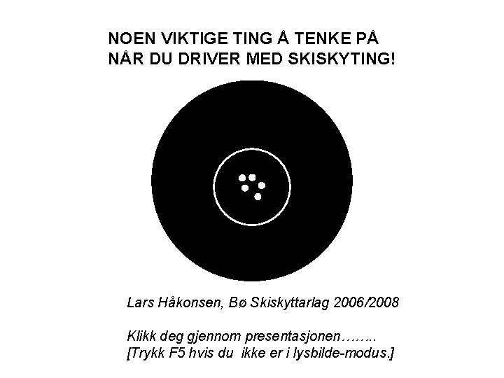 NOEN VIKTIGE TING Å TENKE PÅ NÅR DU DRIVER MED SKISKYTING! Lars Håkonsen, Bø