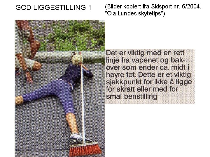 GOD LIGGESTILLING 1 (Bilder kopiert fra Skisport nr. 6/2004, ”Ola Lundes skytetips”) 